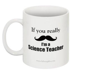 "If you really (moustache) I'm a Science Teacher" - Mug | img_1 | Foxx Life Sciences Global | shopfls.com